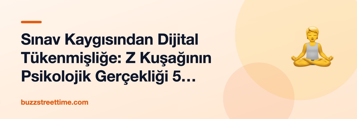 Sınav Kaygısından Dijital Tükenmişliğe: Z Kuşağının Psikolojik Gerçekliği 5 Mit Üzerinden